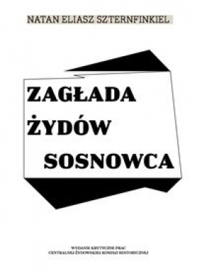 Zagłada Żydów Sosnowca - Natan Eliasz Szternfinkiel