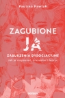 Zagubione ja Zaburzenia dysocjacyjne - jak je rozpoznać, zrozumieć i leczyć Paulina Pawlak