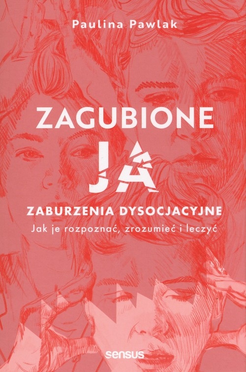 Zagubione ja Zaburzenia dysocjacyjne - jak je rozpoznać, zrozumieć i leczyć