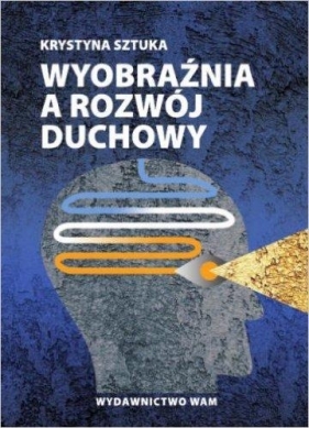 Wyobraźnia a rozwój duchowy - Krystyna Sztuka