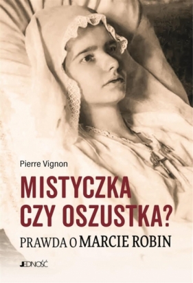 Mistyczka czy oszustka? Prawda o Marcie Robin - Pierre Vignon