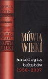 Mówią Wieki. Antologia tekstów 1958 - 2007  Krawczyk Jarosław (red.)