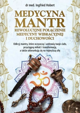 Medycyna mantr - rewolucyjne połączenie medycyny wibracyjnej i duchowości - Ingfried Hobert