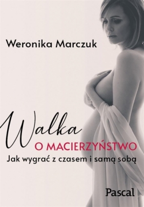 Walka o macierzyństwo - Marczuk Weronika