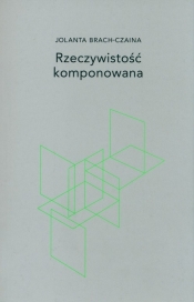 Rzeczywistość komponowana - Jolanta Brach-Czaina