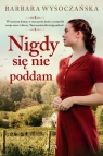 Nigdy się nie poddam Wielkie Litery Barbara Wysoczańska