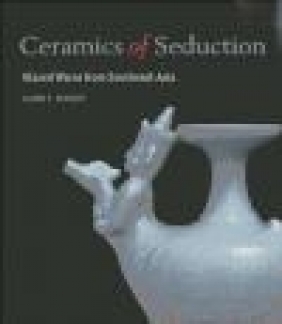 Ceramics of Seduction Dawn Rooney, Francisco Capelo