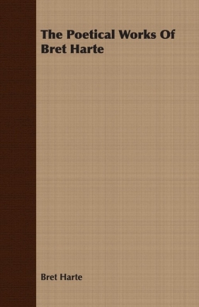 The Poetical Works Of Bret Harte - Harte Bret