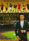 Mistrzowie futbolu 333 najlepszych piłkarzy świata Iwanow Bożydar