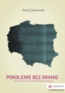 Pokolenie bez granic Nieznane historie młodej polskiej emigracji Paweł Jackowski