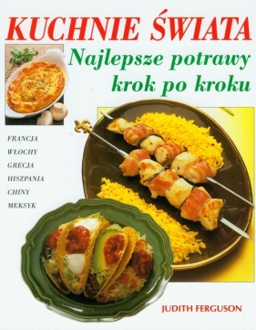 Kuchnie świata Najlepsze potrawy krok po kroku - Ferguson Judith