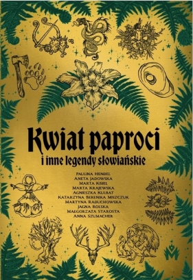 Kwiat paproci i inne legendy słowiańskie - Paulina Hendel, Marta Kisiel, Marta Krajewska, Agnieszka Kulbat, Katarzyna Miszczuk, Aneta Jadowska