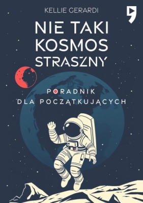 Nie taki kosmos straszny. Poradnik dla początkujących - Kellie Gerardi