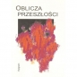 Oblicza przeszłości - Opracowanie zbiorowe