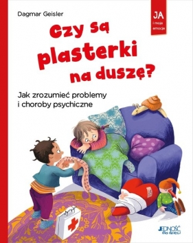 Czy są plasterki na duszę? Jak zrozumieć problemy i choroby psychiczne - Dagmar Geisler