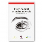 Piszę, sam(a) w moim mieście. Opowiadania - Opracowanie zbiorowe