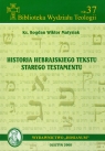 Historia hebrajskiego tekstu Starego Testamentu Biblioteka Wydziału Matysiak Bogdan Wiktor