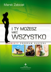 I Ty możesz mieć wszystko Osobisty program sukcesu