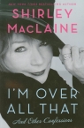 I'm Over All That Maclaine Shirley