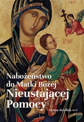Nabożeństwo do Matki Bożej Nieustającej Pomocy - Józefiak Iwona