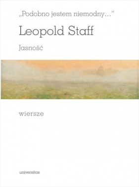 Podobno jestem niemodny Jasność Wiersze - Leopold Staff