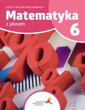 Matematyka Z Plusem 6. Zeszyt Ćwiczeń podstawowych dla 6. klas szkół podstawowych - Piotr Zarzycki, Mariola Tokarska, Agnieszka Orzeszek