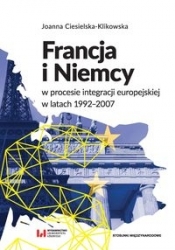 Francja i Niemcy w procesie integracji europejskiej w latach 1992-2007 - Ciesielska-Klikowska Joanna