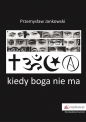 Kiedy boga nie ma - Przemysław Jankowski