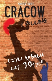 Cracow Calling, czyli rebelia lat 90 - Marcin Siwiec