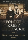 Polskie kresy literackie  Katarzyna Węglicka