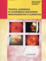 Terapia laserowa w chorobach siatkówki niezwiązanych z cukrzycą Radosław Kaczmarek, Marta Misiuk-Hojło, Halina Wykrota