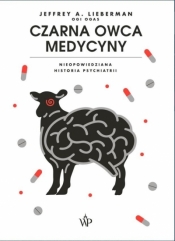 Czarna owca medycyny. Nieopowiedziana historia psychiatrii (Uszkodzona okładka) - Jeffrey Alan Lieberman