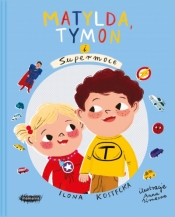 Mogę wszystko. Matylda, Tymon i Supermoce - Kostecka Ilona