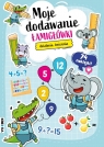 Moje dodawanie. Łamigłówki Opracowanie zbiorowe