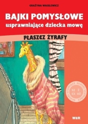 Bajki pomysłowe usprawniające dziecka mowę. Płaszcz żyrafy - Grażyna Wasilewicz