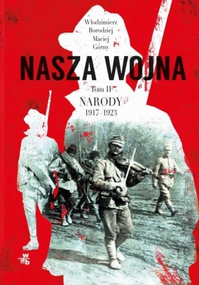 Nasza wojna Tom 2 Narody 1917-1923 - Górny Maciej, Borodziej Włodzimierz