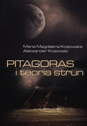 Pitagoras i teoria strun - Kosowska Magdalena Maria, Kosowski Aleksander