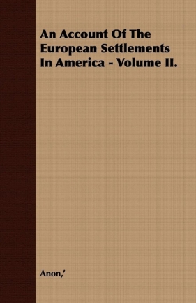 An Account Of The European Settlements In America - Volume II. - Anon