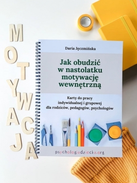 Jak obudzić w nastolatku motywację wewnętrzną - Daria Jęczmińska