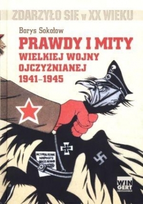 Prawdy i mity wielkiej wojny ojczyźnianej 1941-1945 - Sokołow Borys