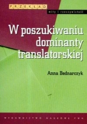 W poszukiwaniu dominanty translatorskiej - Bednarczyk Anna