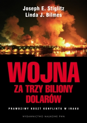 Wojna za trzy biliony dolarów. Prawdziwy koszt konfliktu w Iraku - Stiglitz Joseph E., Bilmes Linda J.
