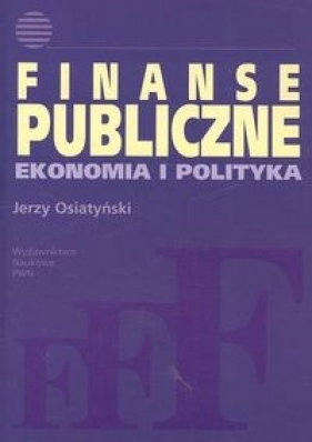 Finanse publiczne. Ekonomia i polityka - Osiatyński Jerzy