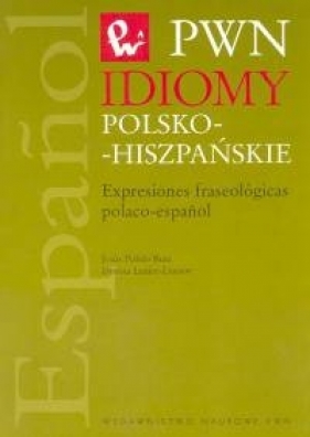 Idiomy polsko-hiszpańskie Expresiones fraseologicas polaco-espanol - Ruiz Jesus Pulido, Leniec-Lincow Dorota
