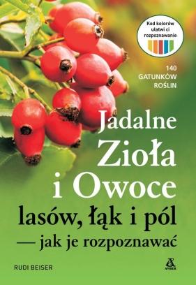 Jadalne zioła i owoce lasów, łąk i pól — jak je rozpoznawać - Beiser Rudi