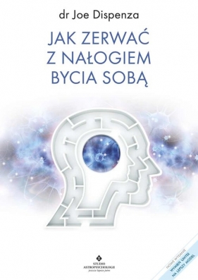 Jak zerwać z nałogiem bycia sobą - Joe Dispenza