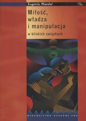 Miłość władza i manipulacja w bliskich związkach - Mandal Eugenia