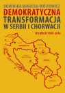 Demokratyczna transformacja w Serbii i Chorwacji w latach 1990-2010  Mikucka-Wójtowicz Dominika