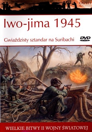 Wielkie bitwy II wojny światowej. Iwo-jima 1945. Gwiażdzisty sztandar na Suribachi + DVD