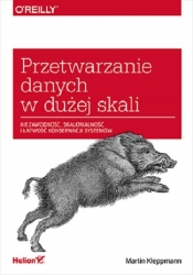 Przetwarzanie danych w dużej skali. Niezawodność, skalowalność i łatwość konserwacji systemów - Martin Kleppmann